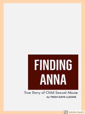 cover image of A True Story of Child Sexual Abuse (Revised Edition): Finding Anna, no. 1